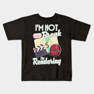 I'm Not Taking A Break I'm Rendering Movie Editor Director Kids T-Shirt